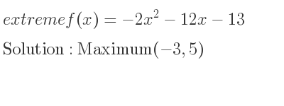 The extreme f(x)=-2x^2-12x-13 is Maximum(-3,5)